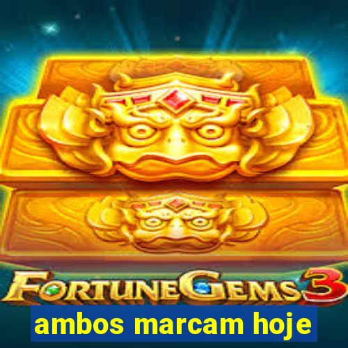 ambos marcam hoje